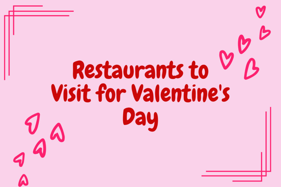 Restaurants are a key component of a Valentine’s date. Don’t forget to make your reservations. 