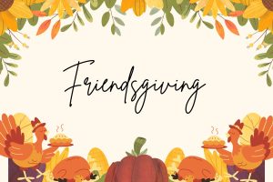 Friendsgiving is celebrated on a date
often falling on a day near the official
Thanksgiving holiday. This flexibility allows
friends to gather without the constraints of busy
travel schedules, making it a more accessible and
inclusive event.