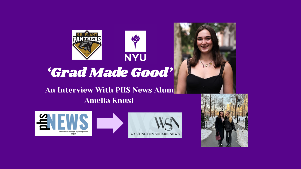 Amelia Knust (PHS '24), attends New York University (NYU) and studies media, often attending premiers as a journalist. Knust wrote as a staffer and editor for PHS News during her time at Plant High.